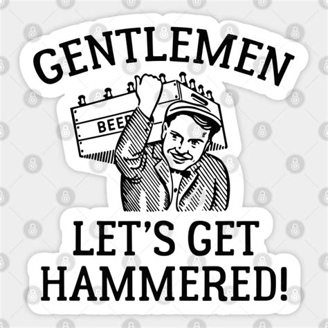 Gentlemen Lets Get Hammered Hammered Sticker Teepublic