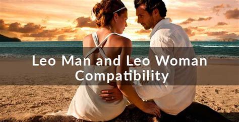 Leo Man And Leo Woman Compatibility Leo Men Leo Woman Compatibility