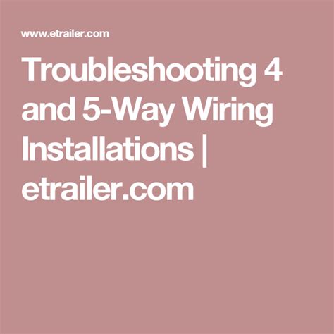 Learn how to troubleshoot, fix or repair trailer wiring issues or problems. Troubleshooting 4 and 5-Way Wiring Installations | etrailer.com (With images) | Installation, 5 ...