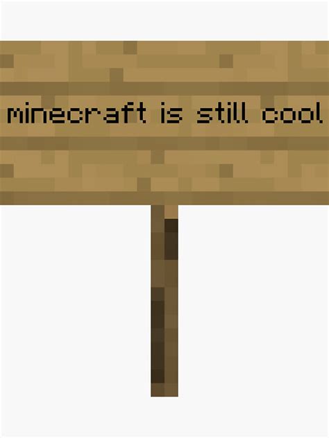 Minecraft Is Still Cool Oak Sign Sticker For Sale By Zxswire3 Redbubble