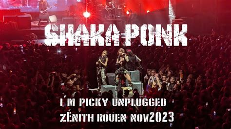 SHAKA PONK I M PICKY UNPLUGGED 16 11 23 ZÉNITH ROUEN YouTube