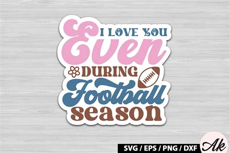 I Love You Even During Football Season R Graphic By Akazaddesign
