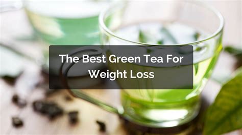 Purchase premium quality green tea loose & in bulk. The Best Green Tea For Weight Loss