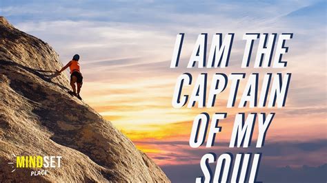 Finds and shall find me unafraid. I AM the CAPTAIN of my SOUL #Motivation - YouTube