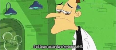 Meme Generator Doofenshmirtz It All Began On The Day Of My Birth Newfa Stuff