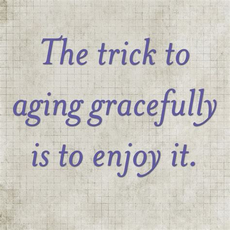Quotes About Aging Gracefully Quotesgram