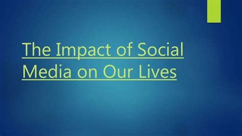 The Impact Of Social Media On Our Lives