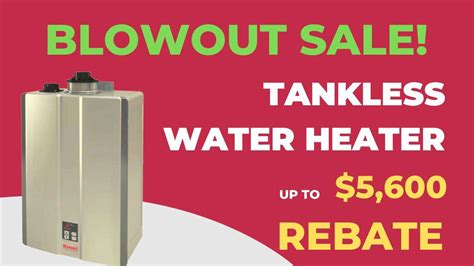 Blowout Sale Tankless Water Heaters Up To 5600 In Rebates Before