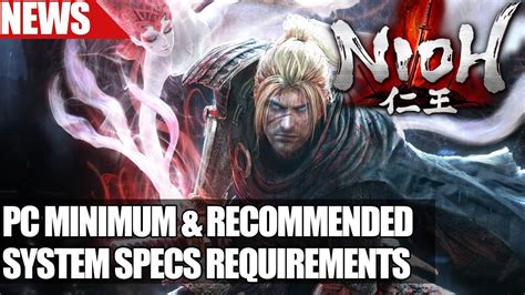 Nioh Pc Minimum And Recommended System Specs Requirements Youtube
