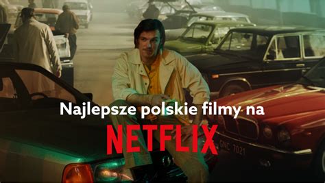 Polecane Polskie Filmy Na Netflix Co Obejrze W Roku