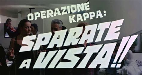 I Film Della Pollanet Squad Operazione Kappa Sparate A Vista