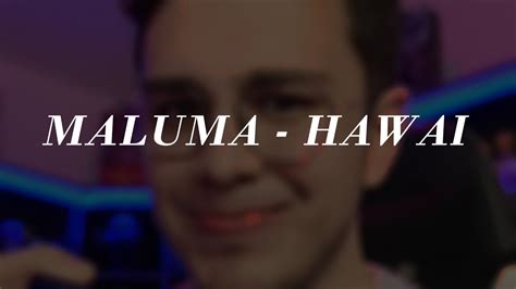 Stop lying to yourself (ah) the picture you posted with him saying that he was your heaven baby, i know you so well, i know it was to make me jealous i won't tell you who, but they saw you crying for me they saw you for me. MALUMA CANTANDO HAWAI (PARODIA LYRIC) - YouTube