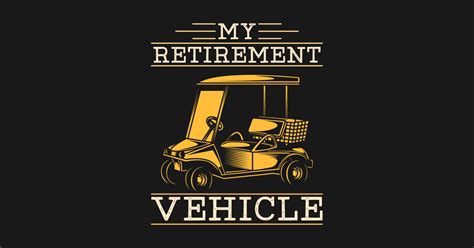 My Retirement Vehicle Funny Golfing Golf T Shirt Teepublic