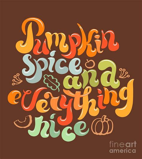 Maybe you would like to learn more about one of these? Pumpkin Spice And Everything Nice Quote Art. Digital Art ...