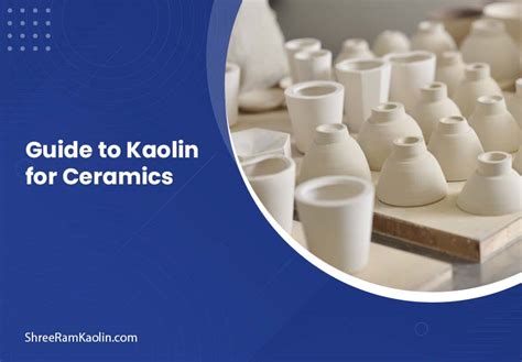 The Essential Guide To Kaolin For Ceramics Shreeram Kaolin