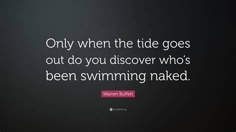 Warren Buffett Quote “only When The Tide Goes Out Do You Discover Whos Been Swimming Naked”