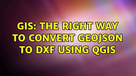 Gis The Right Way To Convert Geojson To Dxf Using Qgis Youtube