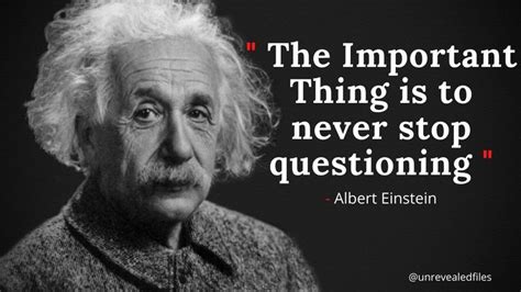 The Important Thing Is To Never Stop Questioning Einstein Albert