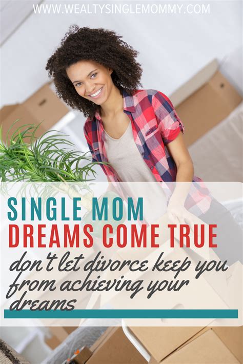 Single Moms Can Have Dreams And Achieve Them Don T Let A Nasty Divorce Or Bad Breakup Keep You
