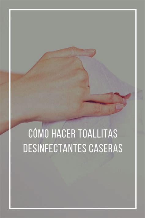 C Mo Hacer Toallitas Desinfectantes Caseras