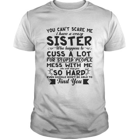 You Cant Scare Me I Have A Crazy Sister Who Happens To Cuss A Lot Shirt Trend Tee Shirts Store