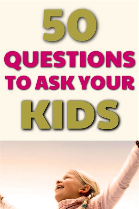 50 Fun Questions To Ask Your Kids Get To Know Them Better Today