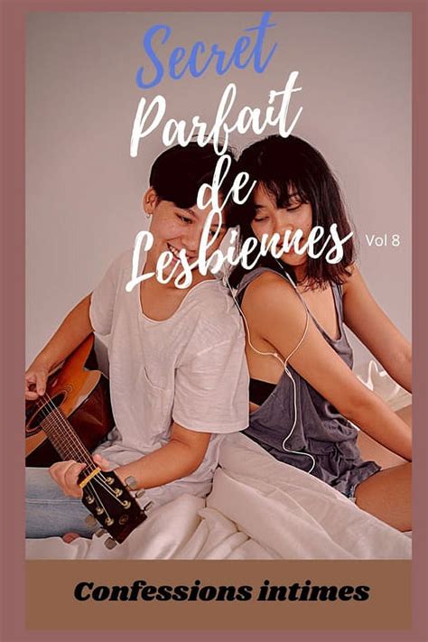 Secret Parfait De Lesbiennes Vol Confessions Intimes Romance Secret Fantasme Plaisir