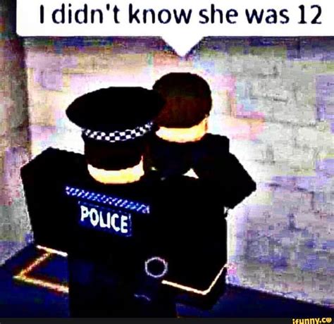 I Didnt Know She Was 12 Roblox Funny Roblox Memes Funny Memes