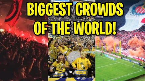 The Biggest Crowds In The World Youtube