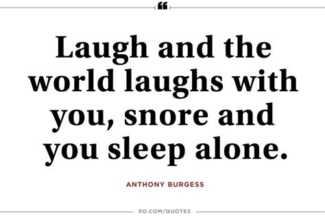 Laugh And The World Laughs With You Snore And You Sleep Alone Anthony Burgess