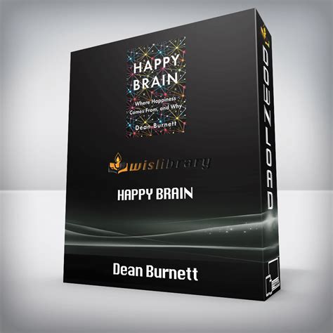 Dean Burnett Happy Brain Where Happiness Comes From And Why