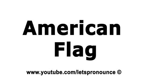 How To Pronounce American Flag Youtube