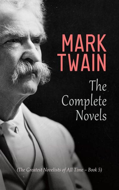 Mark Twain The Complete Novels The Greatest Novelists Of All Time