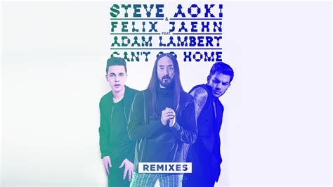 Steve Aoki Felix Jaehn Can T Go Home Feat Adam Lambert Noisecontrollers Remix Cover Art