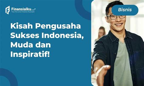15 Kisah Pengusaha Sukses Indonesia Muda Dan Inspiratif