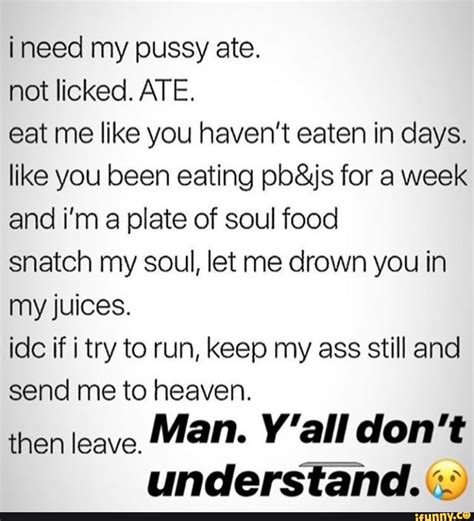 Ineed My Pussy Ate Not Licked Ate Eat Me Like You Havent Eaten In
