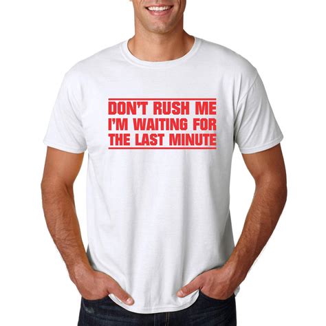 Don T Rush Me I M Waiting For The Last Minute Procrastination Tee T