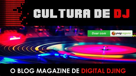 NOTÍCIAS Doações ao Cultura de Dj CULTURA DE DJ O Blog Magazine de Digital Djing
