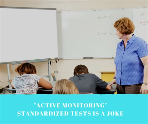 Active Monitoring Standardized Tests Is A Joke The Educators Room
