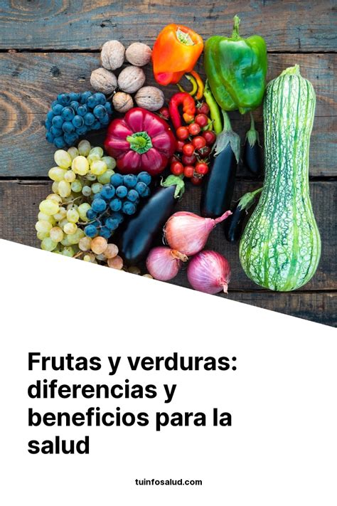 Frutas Y Verduras Diferencias Y Beneficios Para La Salud Tuinfosalud