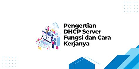 Pengertian Dhcp Beserta Fungsi Dan Cara Kerjanya Riset