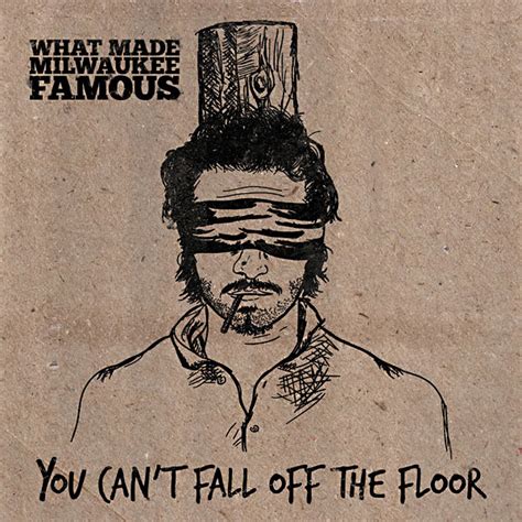 What Made Milwaukee Famous You Can T Fall Off The Floor Album Review Music The Austin Chronicle
