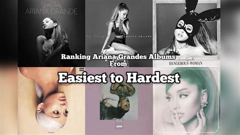 Ranking Ariana Grandes Albums From Easiest To Hardest Youtube