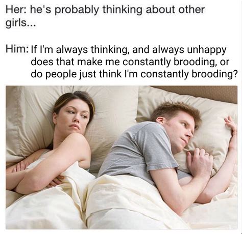 Is This Meme Even Still Relevant I Bet Hes Thinking About Other