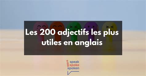 La Liste Des 200 Adjectifs Les Plus Utilisés En Anglais