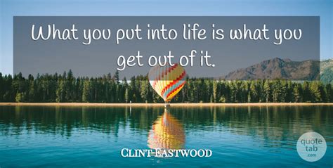 Clint Eastwood What You Put Into Life Is What You Get Out Of It