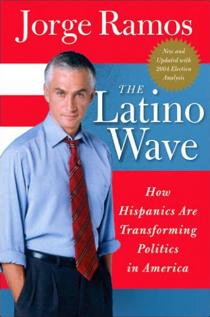 The Latino Wave How Hispanics Are Transforming Politics In America By Jorge Ramos Paperback