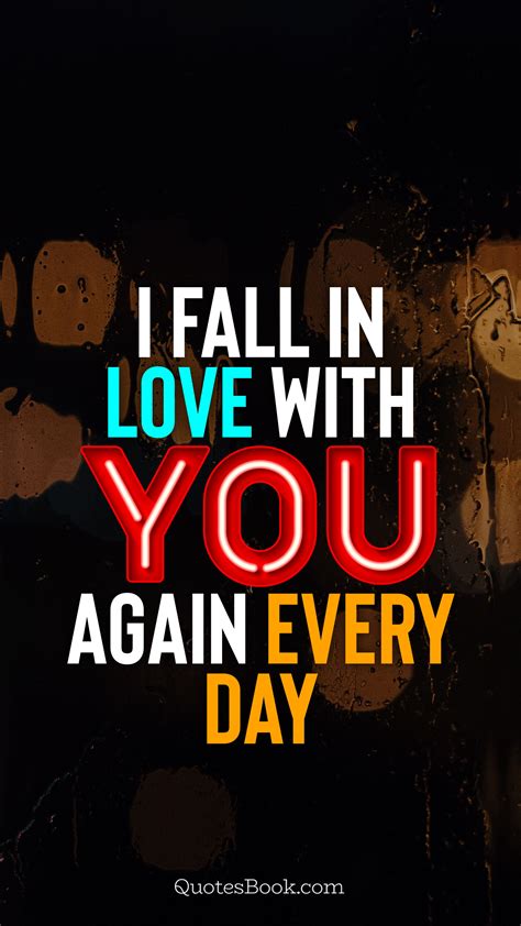 I Fall In Love With You Again Every Day Quote By Quotesbook Quotesbook