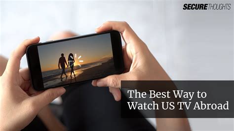 The Best Way To Watch Us Tv Abroad Youtube