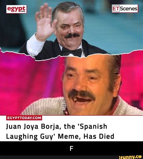 Juan Joya Borja The Spanish Laughing Guy Meme Has Died F Ifunny